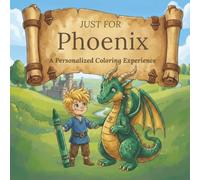 Just for Phoenix: A Personalized Coloring Experience: 50 total coloring pages | 28 coloring pages featuring Phoenix’s name | 22 coloring pages themed for boys (Personalized Coloring Book Series)