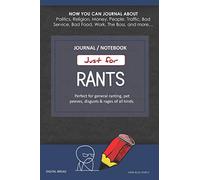 Just for Rants JOURNAL NOTEBOOK: Perfect for General Ranting, Pet Peeves, Disgusts & Rages of All Kinds. JOURNAL ABOUT Politics, Religion, Money, Work, The Boss, and more… DARK BLUE SIMPLE