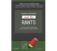 Just for Rants JOURNAL NOTEBOOK: Perfect for General Ranting, Pet Peeves, Disgusts & Rages of All Kinds. JOURNAL ABOUT Politics, Religion, Money, Work, The Boss, and more… DARK GREEN SIMPLE
