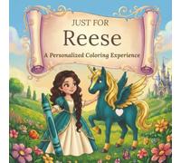 Just for Reese: A Personalized Coloring Experience: 50 total coloring pages | 28 coloring pages featuring Reese’s name | 22 coloring pages themed for girls (Personalized Coloring Book Series)