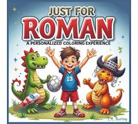 Just for Roman: A Personalized Coloring Experience: 50 total coloring pages | 28 coloring pages featuring Roman's name | 22 coloring pages themed for boys (Personalized Coloring Book Series)