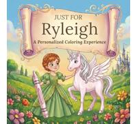 Just for Ryleigh: A Personalized Coloring Experience: 50 total coloring pages | 28 coloring pages featuring Ryleigh’s name | 22 coloring pages themed for girls (Personalized Coloring Book Series)