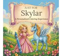 Just for Skylar: A Personalized Coloring Experience: 50 total coloring pages | 28 coloring pages featuring Skylar's name | 22 coloring pages themed for girls (Personalized Coloring Book Series)