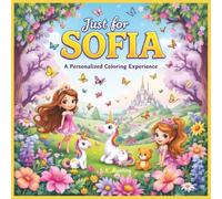 Just for Sofia: A Personalized Coloring Experience: 50 total coloring pages | 28 coloring pages featuring Sofia's name | 22 coloring pages themed for girls (Personalized Coloring Book Series)