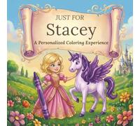 Just for Stacey: A Personalized Coloring Experience: 50 total coloring pages | 28 coloring pages featuring Stacey’s name | 22 coloring pages themed for girls (Personalized Coloring Book Series)
