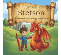 Just for Stetson: A Personalized Coloring Experience: 50 total coloring pages | 28 coloring pages featuring Stetson's name | 22 coloring pages themed for boys (Personalized Coloring Book Series)