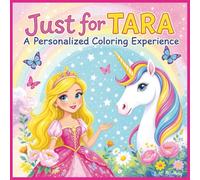 Just for Tara: A Personalized Coloring Experience: 50 total coloring pages | 28 coloring pages featuring Tara's name | 22 coloring pages themed for girls (Personalized Coloring Book Series)