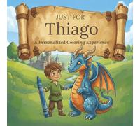 Just for Thiago: A Personalized Coloring Experience: 50 total coloring pages | 28 coloring pages featuring Thiago's name | 22 coloring pages themed for boys (Personalized Coloring Book Series)