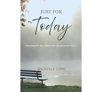 Just for Today: Listening for the Father One Moment at a Time