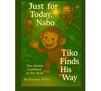 Just for Today, Nabo and Tiko Finds His Way: Two stories in One Book (The Adventures of Nabo, Tiko and all Their Jungle Friends)