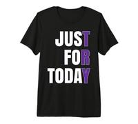 Just for Today Premium T-Shirt