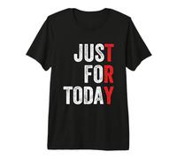 Just for Today Sober Sobriety Anniversary AA NA Recovery Premium T-Shirt