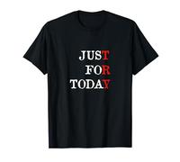 Just For Today T-Shirt