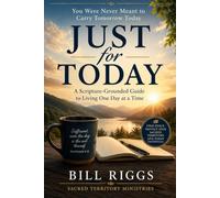 Just for Today: You Were Never Meant to Carry Tomorrow Today (The Sacred Territory Series: Five books. One journey. One Savior.)