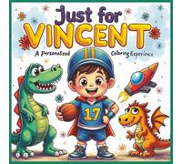 Just for Vincent: A Personalized Coloring Experience: 50 total coloring pages | 28 coloring pages featuring Vincent's name | 22 coloring pages themed for boys (Personalized Coloring Book Series)