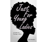 Just For Young Ladies: A Guide For Teenage Ladies