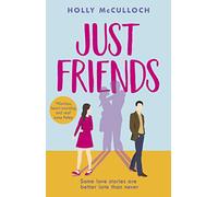 Just Friends: A hilarious and heart-warming friends-to-lovers romcom