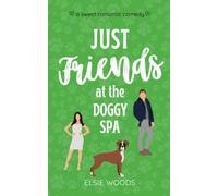 Just Friends at the Doggy Spa: A Sweet Small Town Romantic Comedy (Finding Love at the Doggy Spa)