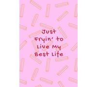 Just Frying to Live My Best Life - Fun French Fries-Themed Notebook | Pink Background with Quirky Red Doodle Font | 150 Lined Pages for Daily Thoughts, Doodles & Fry-Day Planning | Glossy Cover