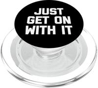 Just Get On With It - Funny Saying Sarcastic Humor Novelty PopSockets PopGrip for MagSafe