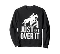 Just Get Over It Funny Horseback Riding Equestrian Novelty Sweatshirt