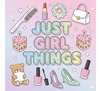 Just Girl Things: A Coloring Book: Cute Coloring Pages Featuring Fashion, Makeup, Sweets, and Accessories for Teen Girls (Coloring Books)