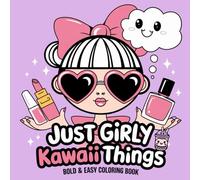 Just Girly Kawaii Things Bold & Easy Coloring Book: A Cute and Simple Coloring Book for Teens and Adults with 50 Big, Adorable Designs of Girly Fun, Kawaii Fashion, and Sweet Vibes