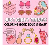 Just Girly Things Coloring Book Bold and Easy: 40 Simple and Big Designs with Thick Lines for Girls, Adults, Kids, Teens, Children, and Seniors ... Accessories for Relaxation and Stress Relief