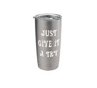Just Give it a Try Stainless Steel Insulated Tumbler