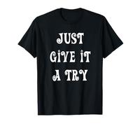 Just Give it a Try T-Shirt