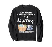 Just Give Me A Huge Mug Of Tea My Knitting, Funny Knitter Sweatshirt