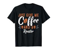 Just Give Me Coffee and a Rooster T-Shirt Rooster T-Shirt