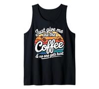 Just Give Me The Coffee No One Gets Hurt Tank Top