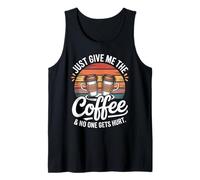 Just Give Me The Coffee No One Gets Hurt Tank Top