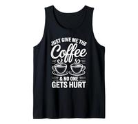 Just Give Me The Coffee No One Gets Hurt Tank Top