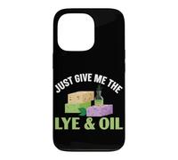 Just Give Me The Lye & Oil Handmade Soap Soaping Soap Making Case for iPhone 13 Pro