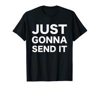 Just Gonna Send It T Shirt T-Shirt