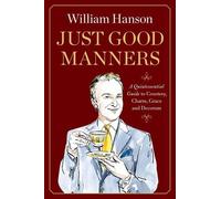 Just Good Manners: A Quintessential Guide to Courtesy, Charm, Grace, and Decorum