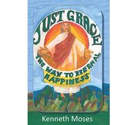 Just Grace: The Way to Eternal Happiness