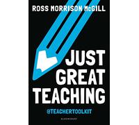 Just Great Teaching: 50 ideas to tackle the top ten issues in your classroom