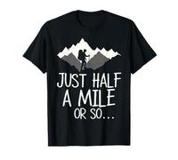 Just Half A Mile Or So Hiking Adventure Outdoor Lover Hiker T-Shirt