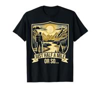 Just Half A Mile Or So Hiking Mountain Climbers Explore Hike T-Shirt