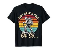 Just Half A Mile Or So Hiking Mountain Climbers Explore Hike T-Shirt