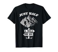 Just Half A Mile Or So Hiking Mountains Exploring Outdoor T-Shirt