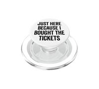 Just Here Cause I Bought The Tickets Concert Funny Dad Joke PopSockets PopGrip for MagSafe
