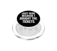 Just Here Cause I Bought The Tickets Concert Funny Dad Joke PopSockets PopGrip for MagSafe