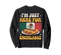 Just Here for Enchiladas Funny Mexican Cuisine Food Lover Sweatshirt