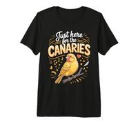 Just Here for the Canaries Canary Pet Bird Songbird Premium T-Shirt