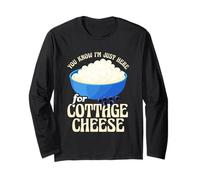 Just Here For The Cottage Cheese Funny Long Sleeve T-Shirt
