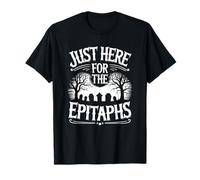Just Here For The Epitaphs, Cemetery Taphophile Gravestone T-Shirt